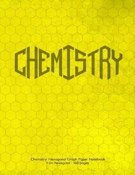 Paperback Chemistry: Hexagonal Graph Paper Notebook, 1 cm hexagons 160 pages: Notebook with yellow grunge cover. 1 cm hexagons, ideal for c Book
