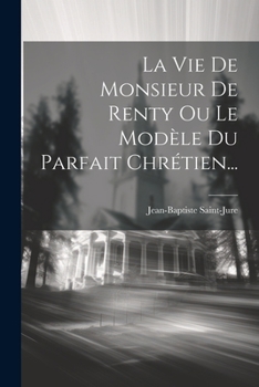 Paperback La Vie De Monsieur De Renty Ou Le Modèle Du Parfait Chrétien... [French] Book