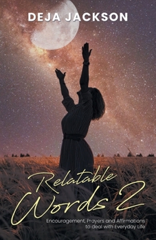 Relatable Words 2: Encouragement, Prayers and Affirmations to deal with Everyday Life