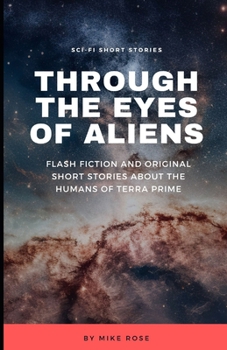 Paperback Through The Eyes of Aliens: Flash Fiction and Original Sci-fi Short Stories About the Humans of Terra Prime Book
