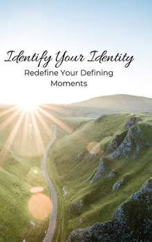 Hardcover Identify Your Identity: Redefine Your Defining Moments Book