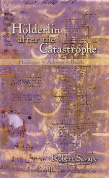 Hardcover Hölderlin After the Catastrophe: Heidegger -- Adorno -- Brecht Book