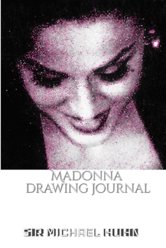 Paperback Iconic Madonna drawing Journal Sir Michael Huhn Designer edition: Iconic Madonna drawing Journal Sir Michael Huhn Designer edition Book