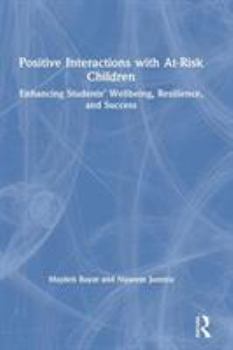 Hardcover Positive Interactions with At-Risk Children: Enhancing Students' Wellbeing, Resilience, and Success Book