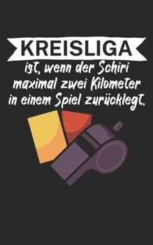 Kreisliga ist wenn der Schiedsrichter maximal zwei Kilometer in einem Spiel zurücklegt: Fußball Notizbuch für Kreisliga-Spieler und Fans mit Spruch. ... Kariert. Perfektes Geschenk. (German Edition)