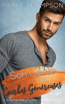 Son Génie aux Courbes Généreuses: UNE ROMANCE DE PETITE VILLE AVEC UNE HÉROÏNE AUX COURBES VOLUPTUEUSES (À la Recherche du Héros Littéraire Parfait) (French Edition)
