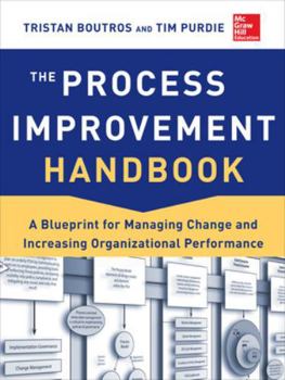 Hardcover The Process Improvement Handbook: A Blueprint for Managing Change and Increasing Organizational Performance Book