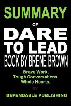 Paperback Summary of Dare to Lead Book by Brene Brown: Brave Work. Tough Conversations. Whole Hearts. Book
