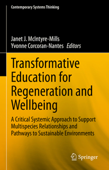 Hardcover Transformative Education for Regeneration and Wellbeing: A Critical Systemic Approach to Support Multispecies Relationships and Pathways to Sustainabl Book