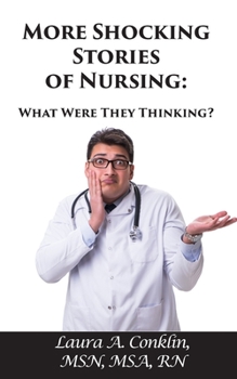 Paperback More Shocking Stories of Nursing: What Were They Thinking? Book