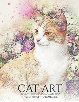 Paperback Perpetual Calendar: Cat Art Cute Animals, Birthday Book & Anniversary Calendar 8.5x11 Special Event Reminder Book Journal Family Planner D Book