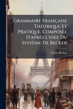 Paperback Grammaire Française Théorique Et Pratique, Composée D'après L'idée Du Système De Becker [French] Book