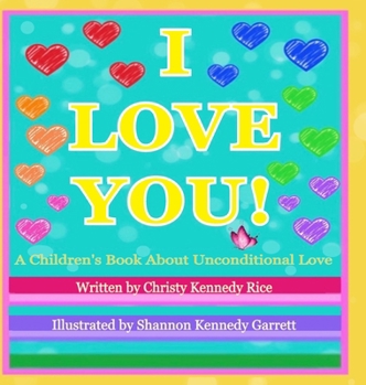 Hardcover I LOVE YOU! A Children's Book About Unconditional Love Book