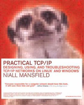 Paperback Practical TCP/IP: Designing, Using and Troubleshooting TCP/IP Networks on Linux and Windows Book