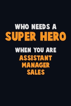Paperback Who Need A SUPER HERO, When You Are Assistant Manager Sales: 6X9 Career Pride 120 pages Writing Notebooks Book