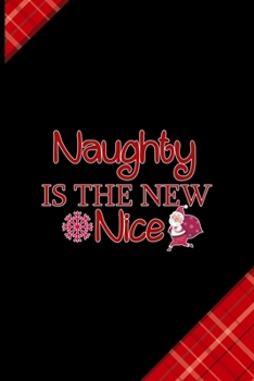 Naughty Is The New Nice: Notebook Journal Composition Blank Lined Diary Notepad 120 Pages Paperback Red and Black Naughty Xmas