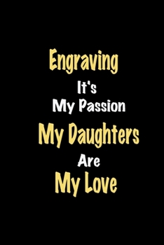 Paperback Engraving It's My Passion My Daughters Are My Love: Lined notebook / Great Engraving Funny quote in this Engraving Journal, This Perfect Engraving Not Book