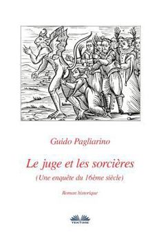 Le juge et les sorcières: Une enquête du 16ème siècle