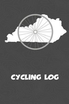 Paperback Cycling Log: Kentucky Cycling Log for tracking and monitoring your workouts and progress towards your bicycling goals. A great fitn Book