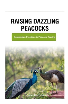 Paperback Raising Dazzling Peacocks: Sustainable Practices in Peacock Rearing Book
