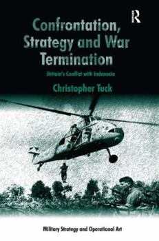 Hardcover Confrontation, Strategy and War Termination: Britain's Conflict with Indonesia Book