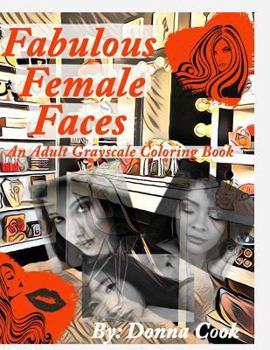 Paperback Fabulous Female Faces: An Adult Grayscale Coloring Book