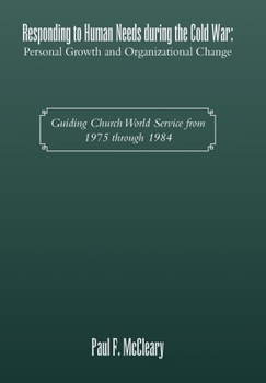 Responding to Human Needs during the Cold War: Personal Growth and Organizational Change: Guiding Church World Service from 1975 through 1984
