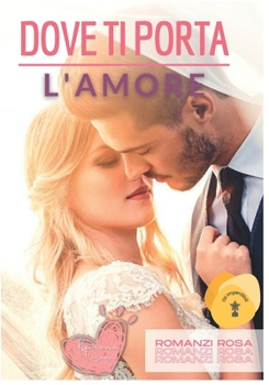 Paperback Romanzi Rosa: Dove ti porta l'amore [Italian] Book
