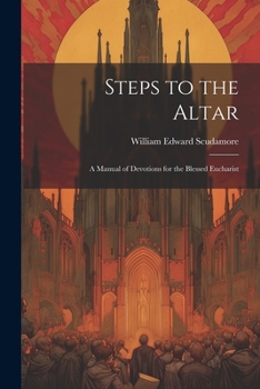 Paperback Steps to the Altar: A Manual of Devotions for the Blessed Eucharist Book