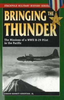 Paperback Bringing the Thunder: The Missions of a World War II B-29 Pilot in the Pacific Book