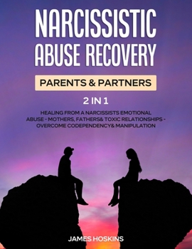 Paperback Narcissistic Abuse Recovery- Parents& Partners (2 in 1): Healing From A Narcissists Emotional Abuse- Mothers, Fathers& Toxic Relationships- Overcome C Book