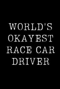 Paperback World's Okayest Race Car Driver: Blank Lined Journal For Taking Notes, Journaling, Funny Gift, Gag Gift For Coworker or Family Member Book