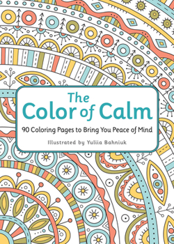 Paperback The Color of Calm: 90 Coloring Pages to Bring You Peace of Mind Book