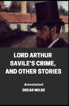 Paperback Lord Arthur Savile's Crime, And Other Stories Annotated Book