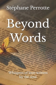 Beyond Words: Whispers of love written by the soul (French Edition)