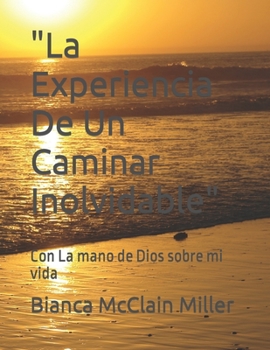 Paperback "La Experiencia De Un Caminar Inolvidable": Con La mano de Dios sobre mi vida [Spanish] Book
