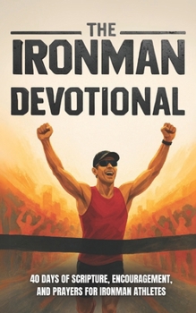 Paperback The Ironman Devotional: 40 Days of Scripture, Encouragement, and Prayers For Ironman Athletes and Training Book