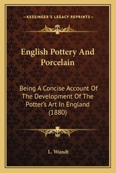 English Pottery And Porcelain: Being A Concise Account Of The Development Of The Potter's Art In England