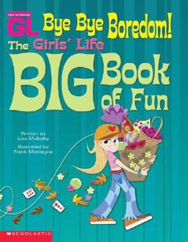 Hardcover Bye Bye Boredom!: The Girl's Life Big Book of Fun Book