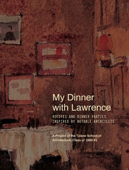 Hardcover My Dinner with Lawrence: Recipes and Dinner Parties Inspired By Notable Architects Book