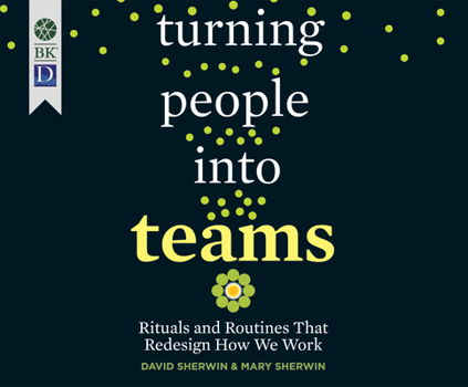 Audio CD Turning People Into Teams: Rituals and Routines That Redesign How We Work Book