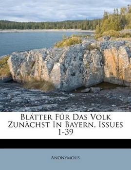 Paperback Blatter Fur Das Volk Zunachst in Bayern, Issues 1-39 [German] Book