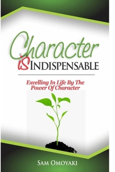 Paperback Character Is Indispensable: Excelling in Life by the Power of Character Book