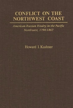 Hardcover Conflict on the Northwest Coast: American-Russian Rivalry in the Pacific Northwest, 1790-1867 Book