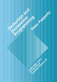 Deductive and Declarative Programming (Cambridge Tracts in Theoretical Computer Science) - Book  of the Cambridge Tracts in Theoretical Computer Science