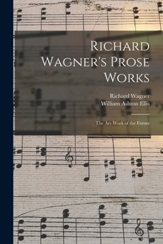 Paperback Richard Wagner's Prose Works: The Art-Work of the Future Book