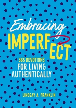 Hardcover Embracing Imperfect: 365 Devotions for Living Authentically Book