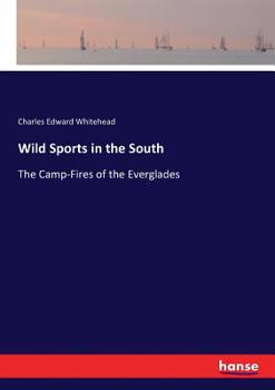 Wild Sports in the South; or, The Camp-Fires of the Everglades.