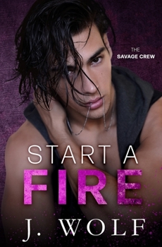 Start a Fire - Book #1 of the Savage Crew