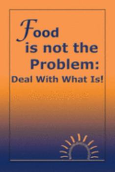 Paperback Food Is Not the Problem: Deal with What Is! Book